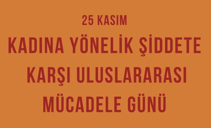 25 Kasım Kadına Yönelik Şiddete Karşı Uluslararası Mücadele Günü