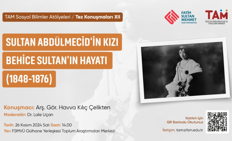 Tez Konuşmaları: “Sultan Abdülmecid’in Kızı Behice Sultan’ın Hayatı (1848- 1876)''