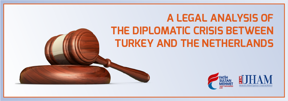 Türkiye - Hollanda Diplomasi Krizinin Değerlendirmesi