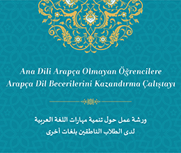 Ana Dili Arapça Olmayan Öğrencilere Arapça Dil Yeteneğini Geliştirme Çalıştayı