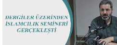 Dergiler Üzerinden İslamcılık Semineri