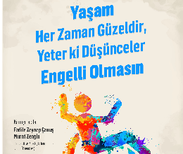 Yaşam Her Zaman Güzeldir, Yeter ki Düşünceler Engelli Olmasın Konferansı