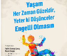 Yaşam Her Zaman Güzeldir, Yeter ki Düşünceler Engelli Olmasın
