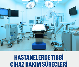 Hastanelerde Tıbbi Cihaz ve Bakım Süreçleri