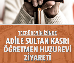 Adile Sultan Kasrı Öğretmen Huzurevi Ziyareti