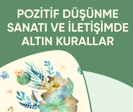 Pozitif Düşünme Sanatı ve İletişimde Altın Kurallar