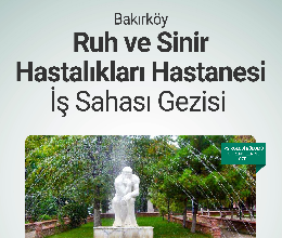 Bakırköy Ruh ve Sinir Hastalıkları Hastanesi İş Sahası Gezisi