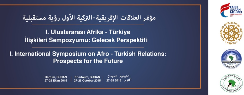 I. Uluslararası Afrika - Türkiye İlişkileri Sempozyumu: Gelecek Perspektifi