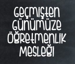 Geçmişten Günümüze Öğretmenlik Mesleği