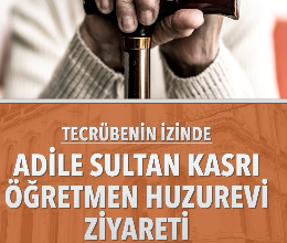 Adile Sultan Kasrı Öğretmen Huzurevi Ziyareti