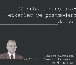 28 Şubatı Oluşturan Etkenler ve Postmodern Darbe