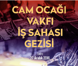 Cam Ocağı Vakfı İş Sahası Gezisi