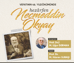 Vefatının 46. Yıldönümünde Hezârfen Necmeddin Okyay