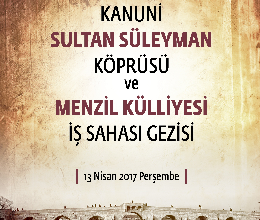 Kanuni Sultan Süleyman Köprüsü ve Menzil Külliyesi İş Sahası Gezisi