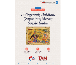 TAM Söyleşileri 9 / İndirgenmiş Hakikat Çarpıtılmış Mecaz: Söz'de Kadın