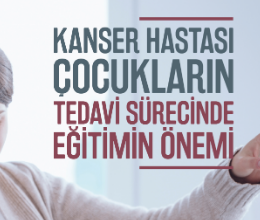 Kanser Hastası Çocukların Tedavi Sürecinde Eğitimin Önemi
