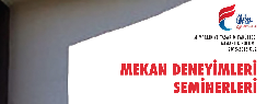 MEKÂN DENEYİMLERİ SEMİNERLERİ
