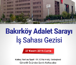 Bakırköy Adalet Sarayı İş Sahası Gezisi