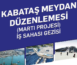 Kabataş Meydan Düzenlemesi (Martı Projesi) İş Sahası Gezisi