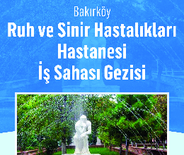 Bakırköy Ruh ve Sinir Hastalıkları Hastanesi İş Sahası Gezisi-3