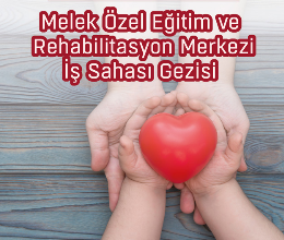 Melek Özel Eğitim ve Rehabilitasyon Merkezi İş Sahası Gezisi