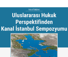 Uluslararası Hukuk Perspektifinden Kanal İstanbul Sempozyumu