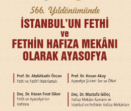 566. Yıldönümünde İstanbul’un Fethi ve Fethin Hafıza Mekânı Olarak Ayasofya