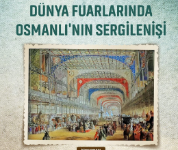 Dünya Fuarlarında Osmanlı’nın Sergilenişi
