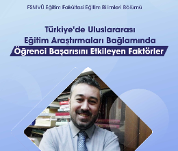 Türkiye'de Uluslararası Eğitim Araştırmaları Bağlamında Öğrenci Başarısını Etkileyen Faktörler