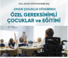 Erken Çocukluk Döneminde Özel Gereksinimli Çocuklar ve Eğitimi