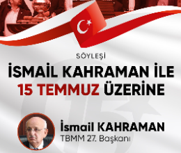 İsmail Kahraman ile 15 Temmuz Üzerine