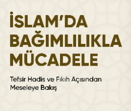 İslam’da Bağımlılıkla Mücadele “Tefsir Hadis ve Fıkıh Açısından Meseleye Bakış”