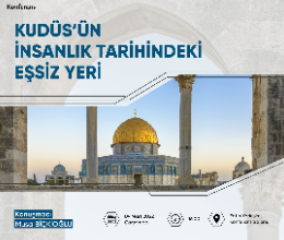 Kudüs'ün İnsanlık Tarihindeki Eşsiz Yeri
