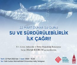 22 Mart Dünya Su Günü “Su ve Sürdürülebilirlik İlk Çağrı”
