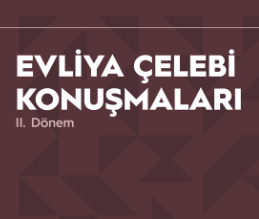 Evliya Çelebi Konuşmaları İkinci Dönem Programları Başlıyor