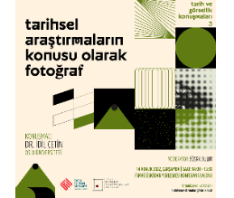 Tarih ve Görsellik Konuşmaları 3 / Tarihsel Araştırmaların Konusu Olarak Fotoğraf