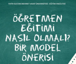 Öğretmen Eğitimi Nasıl Olmalı ? Bir Model Önerisi