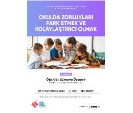 Okulda Zorlukları Fark Etmek ve Kolaylaştırıcı Olmak