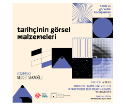 Tarih ve Görsellik Konuşmaları 7 / Tarihçinin Görsel Malzemeleri