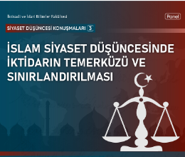 Siyaset Düşüncesi III- İslam Siyaset Düşüncesinde İktidarın Temerküzü ve Sınırlandırılması